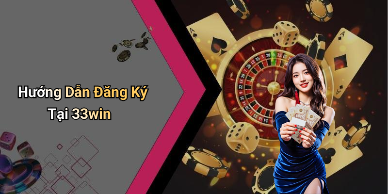 Hướng Dẫn Đăng Ký Tại 33win