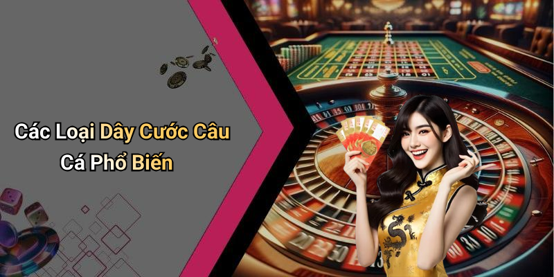 Các Loại Dây Cước Câu Cá Phổ Biến