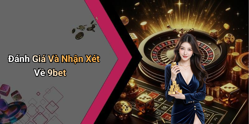 Đánh Giá Và Nhận Xét Về 9bet