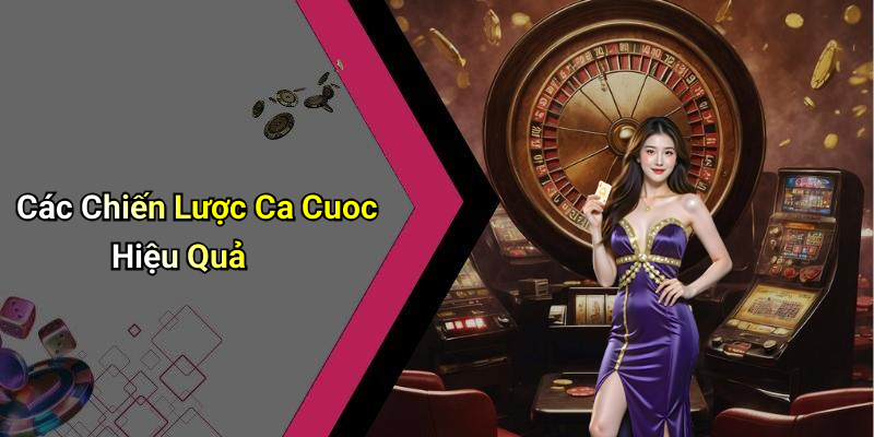 Các Chiến Lược Ca Cuoc Hiệu Quả