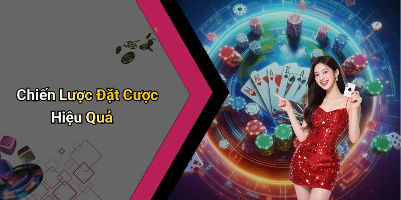 Chiến Lược Đặt Cược Hiệu Quả